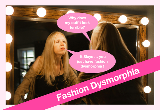 Fashion Dysmorphia